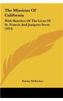 The Missions of California: With Sketches of the Lives of St. Francis and Junipero Serra (1914)