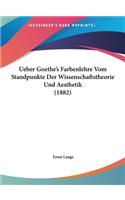 Ueber Goethe's Farbenlehre Vom Standpunkte Der Wissenschaftstheorie Und Aesthetik (1882)