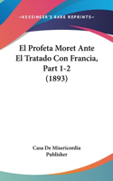 El Profeta Moret Ante El Tratado Con Francia, Part 1-2 (1893)