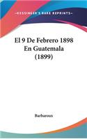 El 9 de Febrero 1898 En Guatemala (1899)