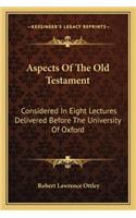 Aspects of the Old Testament: Considered in Eight Lectures Delivered Before the University of Oxford