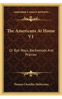 Americans at Home V1: Or Bye Ways, Backwoods and Prairies