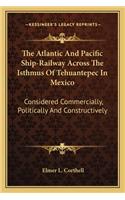 Atlantic and Pacific Ship-Railway Across the Isthmus of Tehuantepec in Mexico