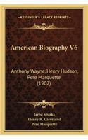 American Biography V6: Anthony Wayne, Henry Hudson, Pere Marquette (1902)(English)