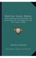 British Song Birds: Being Popular Descriptions and Anecdotes of the Choristers of the Groves (1836)