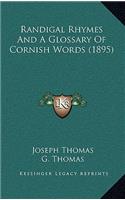 Randigal Rhymes And A Glossary Of Cornish Words (1895): (English)