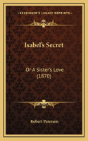 Isabel's Secret: Or a Sister's Love (1870)