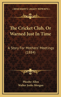 The Cricket Club, Or Warned Just In Time