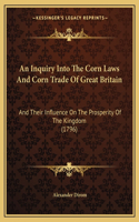 Inquiry Into The Corn Laws And Corn Trade Of Great Britain