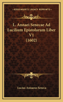 L. Annaei Senecae Ad Lucilium Epistolarum Liber V1 (1602)