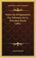 Notice Sur L'Organisation Des Tribunaux Sur La Procedure Penale (1891)