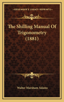 The Shilling Manual Of Trigonometry (1881)