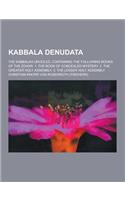 Kabbala Denudata; The Kabbalah Unveiled, Containing the Following Books of the Zohar. 1. the Book of Concealed Mystery. 2. the Greater Holy Assembly.