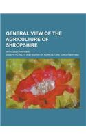 General View of the Agriculture of Shropshire; With Observations