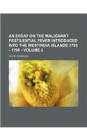 An Essay on the Malignant Pestilential Fever Introduced Into the Westindia Islands 1793 - 1796 (Volume 2)