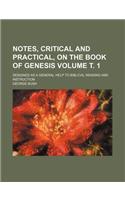 Notes, Critical and Practical, on the Book of Genesis; Designed as a General Help to Biblical Reading and Instruction Volume . 1