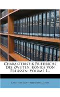 Charakteristik Friedrichs Des Zweiten, Konigs Von Preussen, Volume 1...