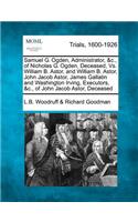 Samuel G. Ogden, Administrator, &C., of Nicholas G. Ogden, Deceased, vs. William B. Astor, and William B. Astor, John Jacob Astor, James Gallatin and Washington Irving, Executors, &C., of John Jacob Astor, Deceased