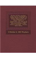 Weyburn-Wyborn Genealogy: Being a History and Pedigree of Thomas Wyborn of Boston and Scituate, Massachusetts, and Samuel Weyburn of Pennsylvani