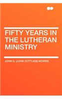 Fifty Years in the Lutheran Ministry