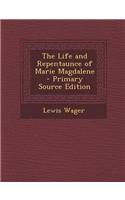 The Life and Repentaunce of Marie Magdalene - Primary Source Edition