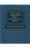 Four-Figure Mathematical Tables - Primary Source Edition