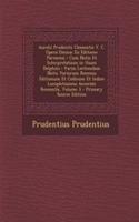 Aurelii Prudentii Clementis V. C. Opera Omnia: Ex Editione Parmensi: Cum Notis Et Interpretatione in Usum Delphini: Variis Lectionibus Notis Variorum Recensu Editionum Et Codicum Et Indice Locupl