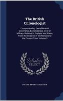 British Chronologist: Comprehending Every Material Occurrence, Ecclesiastical, Civil, Or Military, Relative to England and Wales, From the Invasion of the Romans to the P