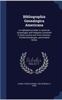 Bibliographia Genealogica Americana: An Alphabetical Index to American Genealogies and Pedigrees Contained in State, County and Town Histories: Printed Genealogies, and Kindred Works