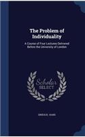 The Problem of Individuality: A Course of Four Lectures Delivered Before the University of London