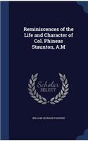 Reminiscences of the Life and Character of Col. Phineas Staunton, A.M