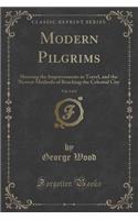 Modern Pilgrims, Vol. 2 of 2: Showing the Improvements in Travel, and the Newest Methods of Reaching the Celestial City (Classic Reprint)