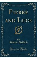 Pierre and Luce (Classic Reprint)