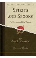 Spirits and Spooks: For Five Men and One Woman (Classic Reprint): For Five Men and One Woman (Classic Reprint)