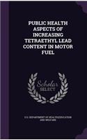 Public Health Aspects of Increasing Tetraethyl Lead Content in Motor Fuel
