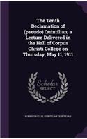 The Tenth Declamation of (pseudo) Quintilian; a Lecture Delivered in the Hall of Corpus Christi College on Thursday, May 11, 1911: (English)