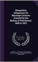 Hampshire Allegations for Marriage Licences Granted by the Bishop of Winchester, 1689 to 1837
