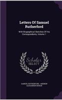 Letters Of Samuel Rutherford: With Biographical Sketches Of His Correspondents, Volume 1