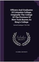 Officers and Graduates of Columbia College, Originally the College of the Province of New York Known as King's College