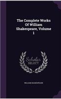 The Complete Works Of William Shakespeare, Volume 1