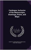 Catalogue, Inclusive of the Manuscripts, Drawings, Prints, and Maps