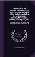 Address on the Propriety of Continuing the State Geological Survey of California Delivered Before the Legislature at Sacramento, Thursday Evening, January 30th, 1868