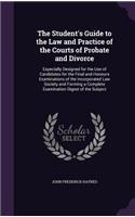 The Student's Guide to the Law and Practice of the Courts of Probate and Divorce