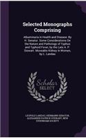 Selected Monographs Comprising: Albuminuria in Health and Disease: By H. Senator. Some Considerations on the Nature and Pathology of Typhus and Typhoid Fever, by the Late A. P. Ste