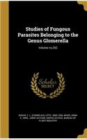 Studies of Fungous Parasites Belonging to the Genus Glomerella; Volume No.252