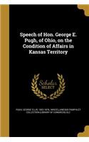 Speech of Hon. George E. Pugh, of Ohio, on the Condition of Affairs in Kansas Territory