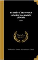 main-d'oeuvre aux colonies; documents officiels; Tome 1