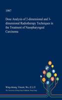 Dose Analysis of 2-Dimensional and 3-Dimensional Radiotherapy Techniques in the Treatment of Nasopharyngeal Carcinoma: (English)