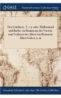 Der Geachtete. T. 1-3: Oder, Pfaffenmord Und Rache: Ein Roman Aus Der Vorzeit, Vom Verfasser Des Albert Von Reinstein, Ritter Golo U. A. M