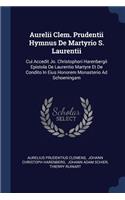 Aurelii Clem. Prudentii Hymnus De Martyrio S. Laurentii